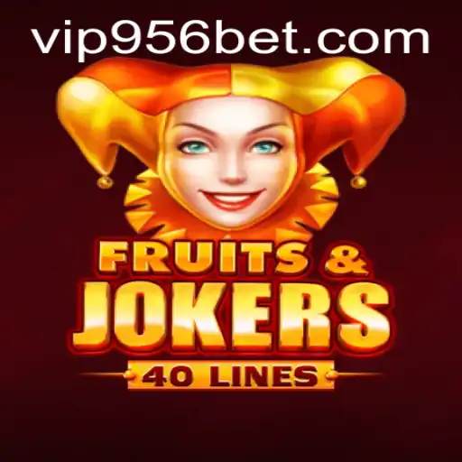 Discover the Thrills of FruitsAndJokers40 and the Excitement of 956 Bet
